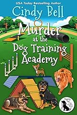 Murder at the Dog Training Academy (Wagging Tail Cozy Mystery Book 4)