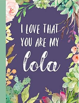 Paperback I love that you are my Lola: Gifts for Grandmother, Journal, Notebook, From Granddaughter, Grandson, Grandchildren,Grandkids,Christmas,Birthday,Mother's Day, Present ideas, Lovely & Thoughtful Book
