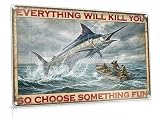 Everything Will Kill You Choose Fun Metal Poster Plaque Giant Marlin Boat Tin Sign Vintage Nautical Wall Decor for Man Cave Garage Bar Boat House 8x12 Inch