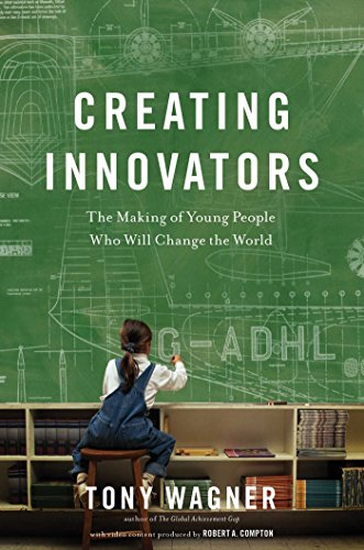 Creating Innovators (Enhanced eBook): The Making of Young People Who