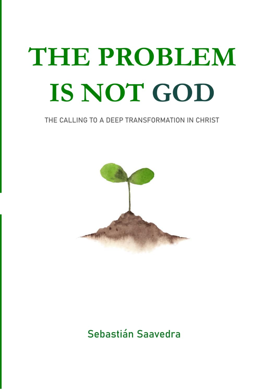 THE PROBLEM IS NOT GOD: THE CALLING TO A DEEP TRANSFORMATION IN CHRIST