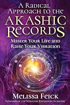 A Radical Approach to the Akashic Records: Master Your Life and Raise Your Vibration
