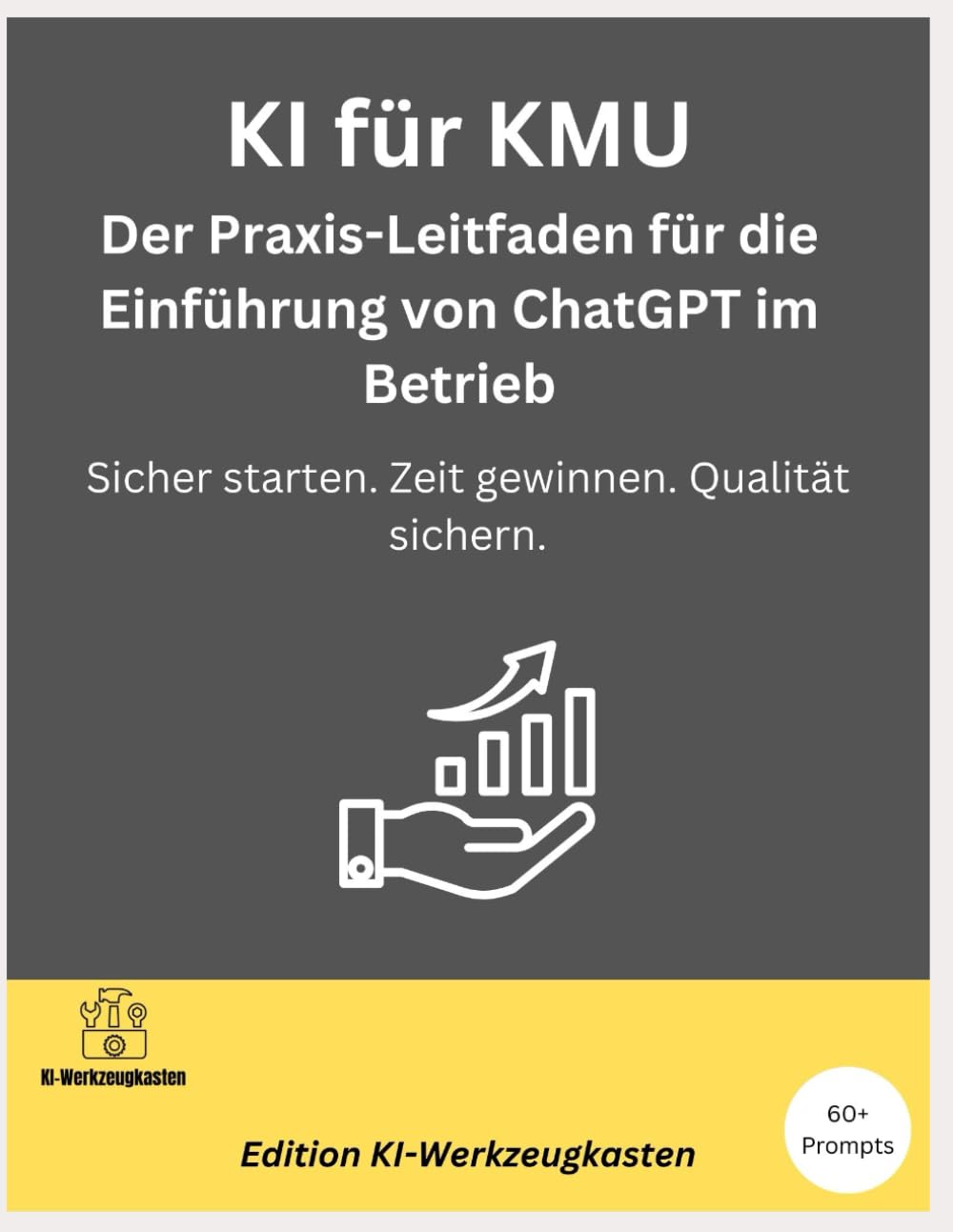 KI für KMU – Der Praxis-Leitfaden für die Einführung von ChatGPT im Betrieb: Sicher starten. Zeit gewinnen. Qualität sichern. (Die KI-Praxis-Playbook Serie)