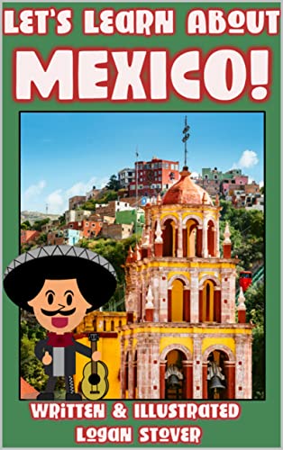 Let’s Learn About MEXICO!: Learn about MEXICAN Heritage! Perfect for homeschool or home education! (Kid History Book 9)