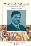 Plutarco Elias Calles: Pensamiento Politico y Social. Antologia (1913-1936) (Historia) (Spanish Edition)