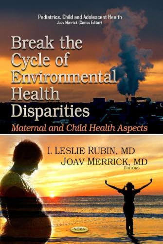 Break the Cycle of Environmental Health Disparities: Maternal and Child Health Aspects (Pediatrics, Child and Adolescent Health)