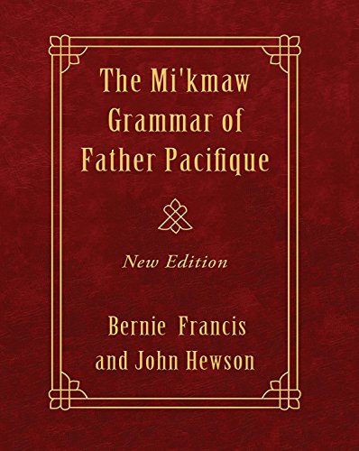 The Mi'kmaw Grammar of Father Pacifique: New Ediiton