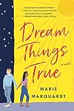 Dream Things True: A Novel