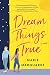 Dream Things True: A Novel