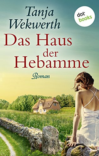 Tanja Wekwerth Das Haus Der Hebamme Romane Erzahlungen Buchertreff De