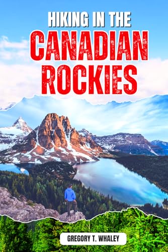 Hiking in the Canadian Rockies 2026: Day Hikes, Trails, Scenic Drives, and Trip Planning Across...