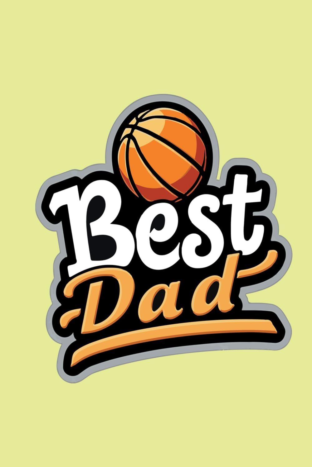 Father's Day Basketball Journal - Notebook for Writing, Coaching, and Tracking Basketball Memories: For the Dad Who Lives for the Game