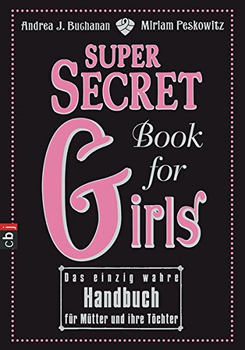 Super Secret Book for Girls: Das einzig wahre Handbuch für Mütter und ihre Töchter Super Secret Book for Girls: Das einzig wahre Handbuch für Mütter und ihre Töchter