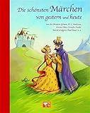 Die schönsten Märchen von gestern und heute: von den Brüdern Grimm, H.C. Andersen, Kirsten Boie, Cornelia Funke, Astrid Lindgren, Paul Maar u.a (Hausbuch)