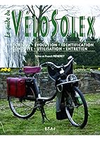 Le guide du VéloSolex : Historique, identification, évolution, restauration, entretien, conduite 2726886930 Book Cover