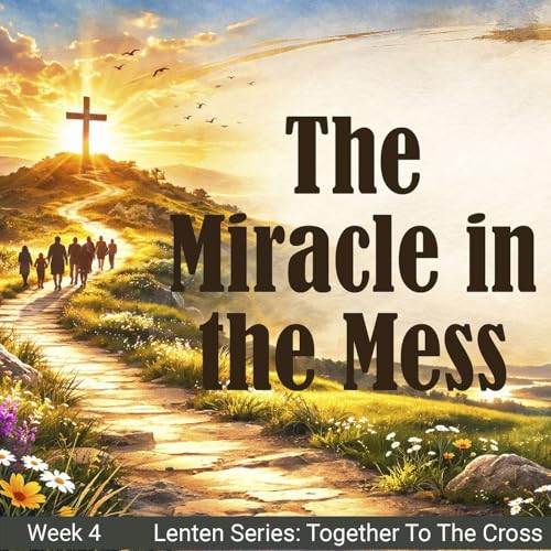 #137- The Miracle in the Mess