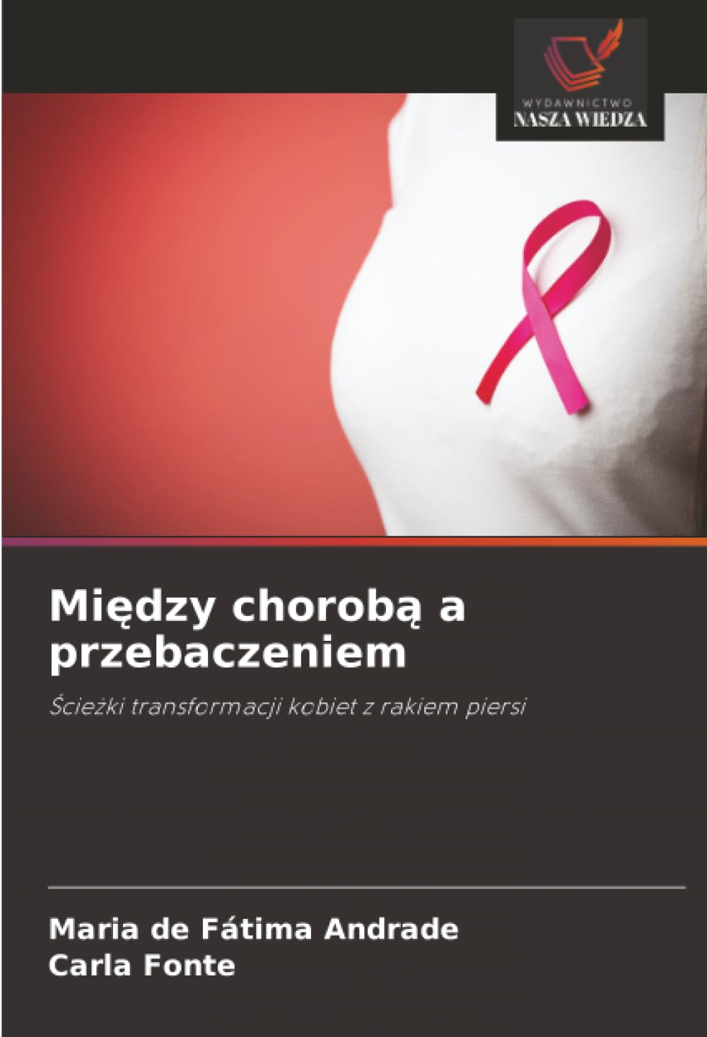 Między chorobą a przebaczeniem: ¿cie¿ki transformacji kobiet z rakiem piersi