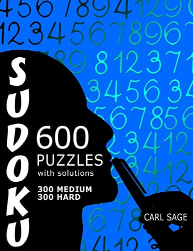 600 Sudoku Puzzles. 300 Medium and 300 Hard, with solutions. (Sudoku Sage)