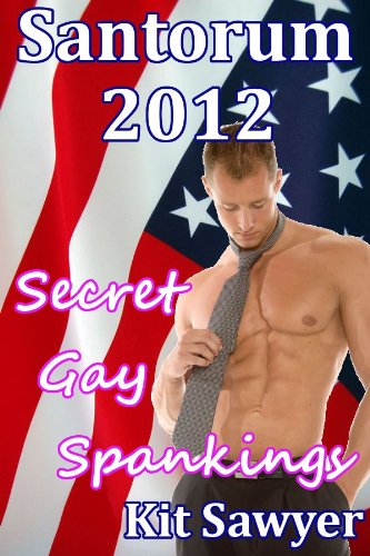 Santorum 2012: Secret Gay Spankings (English Edition)