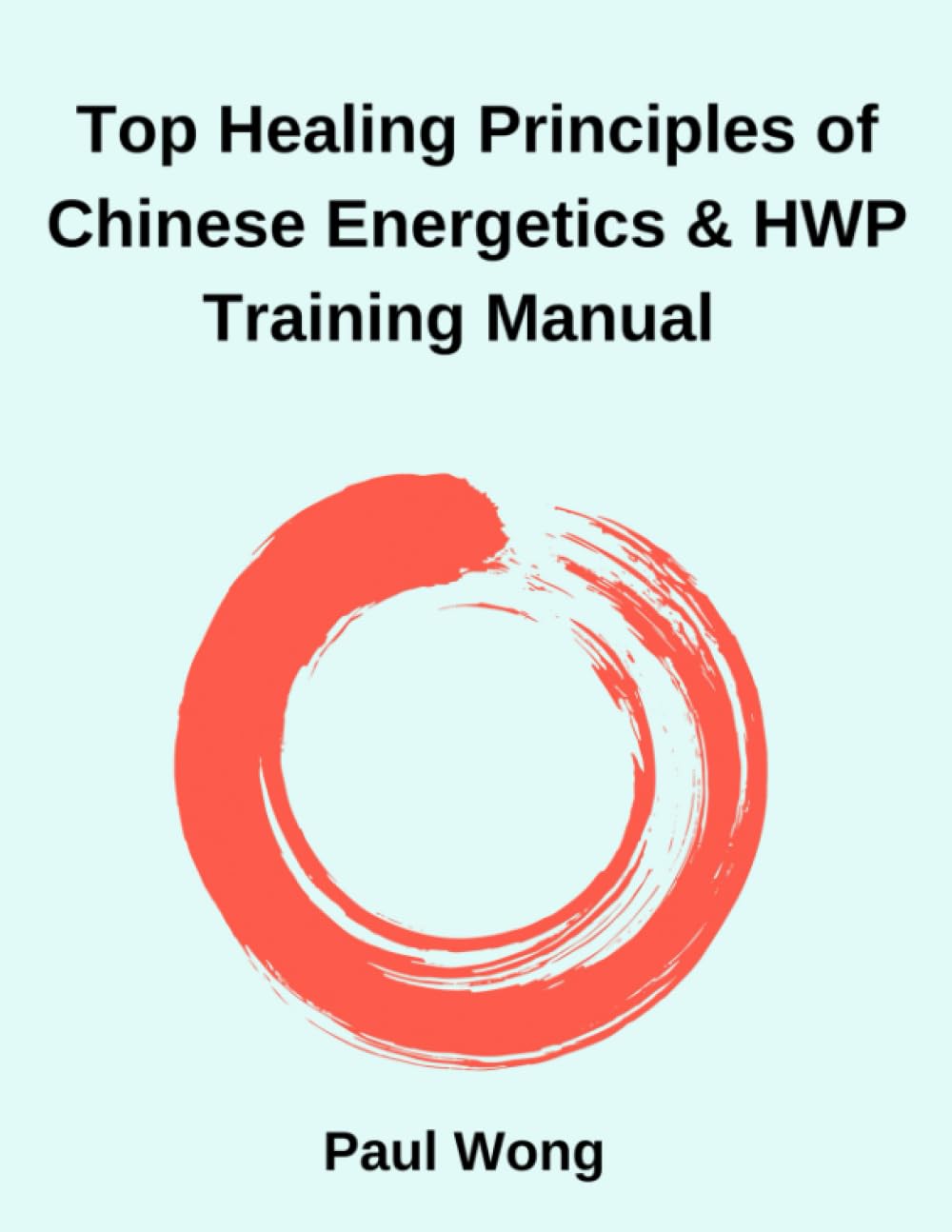 Top Healing Principles of Chinese Energetics and HWP Training Manual