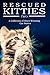 RESCUED KITTIES Two: A Collection of Heart-Warming Cat Stories