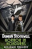 Horror in Honduras (The Bulletproof Adventures of Damian Stockwell Series Book 1)