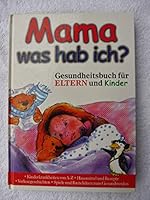 Mama, was hab ich - Gesundheitsbuch für Eltern und Kinder 3625106299 Book Cover