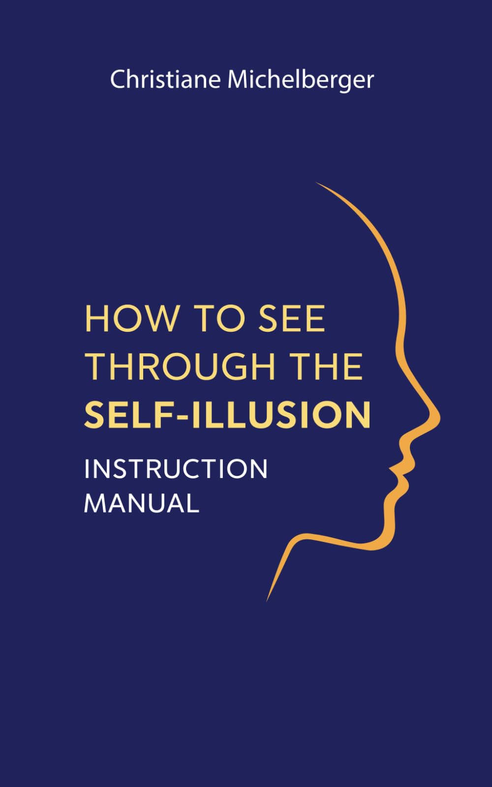 How to See Through the Self-Illusion: Instruction Manual