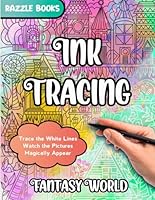 Ink Tracing Fantasy World: Trace White Lines and Watch Images of a World Unlike Our Own Appear Like Magic/Reverse Coloring/Pen and Ink Art for Stress Relief/For Adults of All Ages B0CSCW1KMW Book Cover