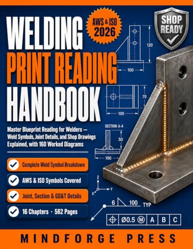WELDING PRINT READING HANDBOOK: Blueprint Reading for Welders: Weld Symbols, Joint Details, and Shop Drawings Explained