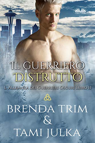 Brenda Trim - Il guerriero distrutto: L`Alleanza dei Guerrieri Oscuri libro 11 (2021)