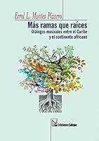 Mas ramas que raices: Dialogos musicales entre el Caribe y el continente africano 1615052909 Book Cover