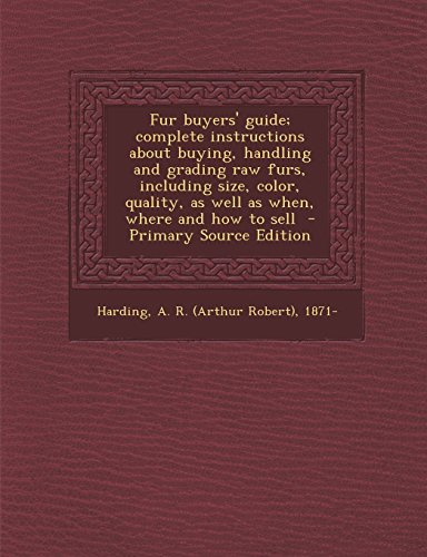 Fur buyers' guide; complete instructions about buying, handling and grading raw furs, including size, color, quality, as well as when, where and how to sell