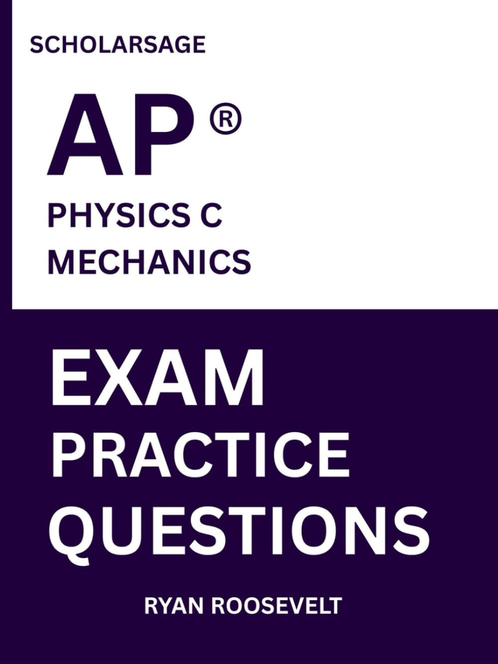 Scholarsage AP ® PHYSICS C MECHANICS EXAM PRACTICE QUESTIONS: over 2500 practice questions , 16 comprehensive mock exams/practice tests to fully prepare you for the exams.
