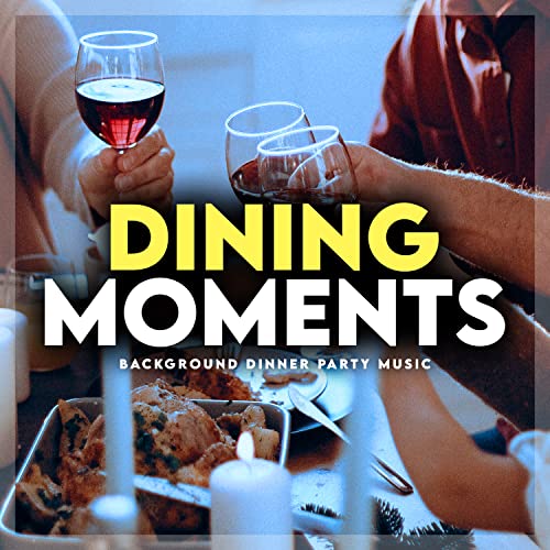 Play Dining Moments by Background Dinner Party Music on Amazon Music