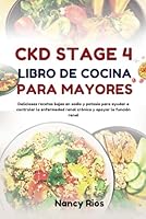 CKD STAGE 4 LIBRO DE COCINA PARA MAYORES: Recetas deliciosas para controlar la insuficiencia renal crónica y mejorar la salud general (Spanish Edition) B0DGDW78PG Book Cover