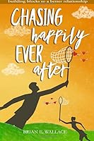 Chasing Happily Ever After: Building Blocks To A Better Relationship 1719474621 Book Cover