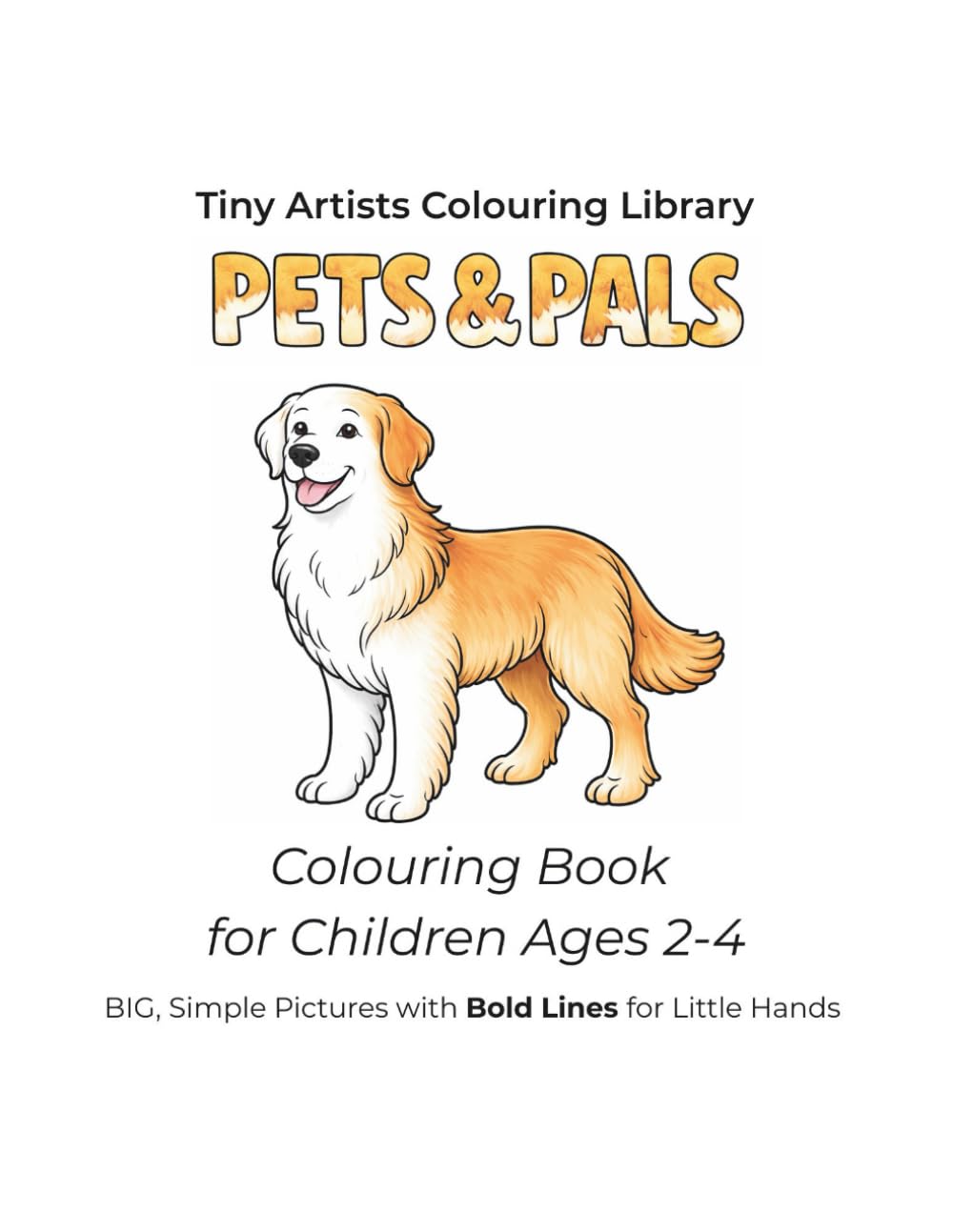 Pets & Pals: Colouring Book for Children Ages 2-4 (Tiny Artists Colouring Library)