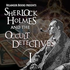 Sherlock Holmes and the Occult Detectives, Volume One Audiolibro Por John Linwood Grant, Rebecca Buchanan, Stewart Sternberg, Davide Mana, Christopher Degni, Naching T. Kassa, David Marcum, Geoff Dibb, Edward M. Erdelac, Will Murray arte de portada
