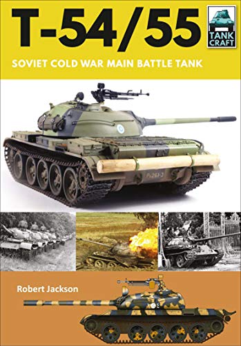 T-54/55: The Most-Produced Tank in Military History (TankCraft Book 16)