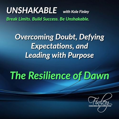 Overcoming Doubt, Defying Expectations, and Leading with Purpose - The Resilience of Dawn