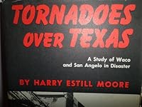 Tornadoes over Texas;: A study of Waco and San Angelo in disaster B0010KGXG4 Book Cover