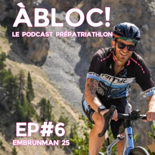 EP#6 A Bloc &ndash; retour sur l'EmbrunMan avec Clotilde et Cyril