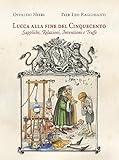  Lucca alla fine del Cinquecento. Suppliche, relazioni, invenzioni, truffe