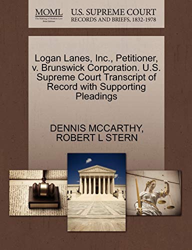 Logan Lanes, Inc., Petitioner, V. Brunswick Corporation. U.S. Supreme Court Transcript of Record with Supporting Pleadings