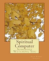 Spiritual Computer: Somebody Watching You 1453757511 Book Cover