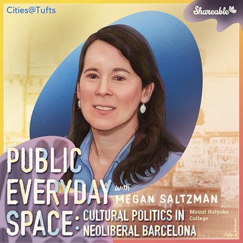 Public Everyday Space: Cultural Politics in Neoliberal Barcelona with Megan Saltzman