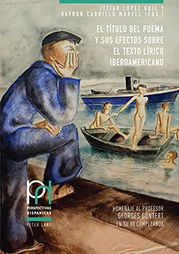 El título del poema y sus efectos sobre el texto lírico iberoamericano: Homenaje al profesor Georges Güntert en su 80 cumpleaños (Perspectivas Hispánicas) (Spanish Edition)