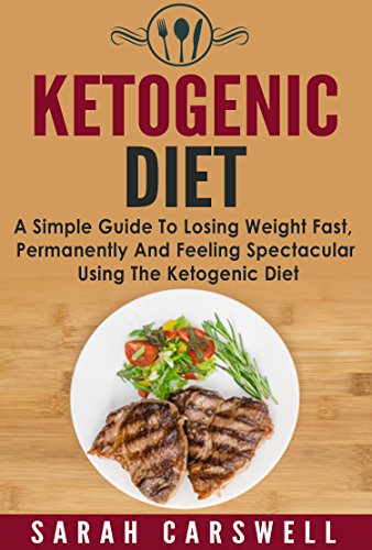Télécharger Ketogenic Diet: A Simple Guide To Losing Weight Fast, Permanently And Feeling Spectacular Using The livre En ligne