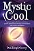Mystic Cool: A proven approach to transcend stress, achieve optimal brain function, and maximize your creative intelligence.